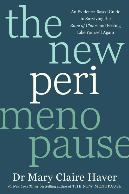 The New Perimenopause: An Evidence-Based Guide to Surviving the Zone of Chaos and Feeling Like Yourself Again by Dr Mary Claire Haver