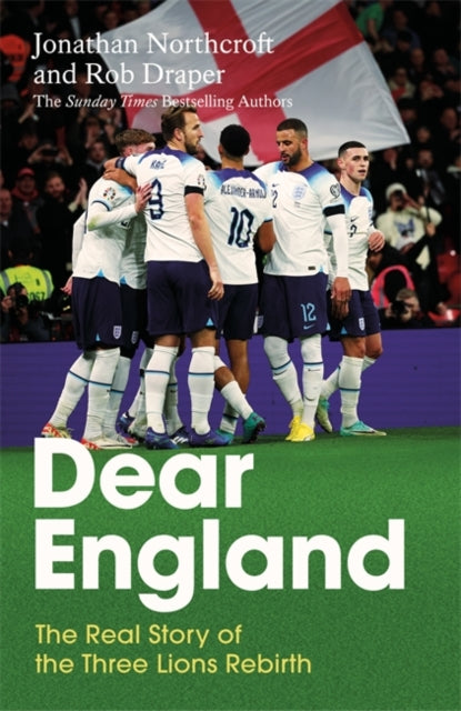 Dear England: The Real Story of the Three Lions Rebirth by Jonathan Northcroft & Rob Draper