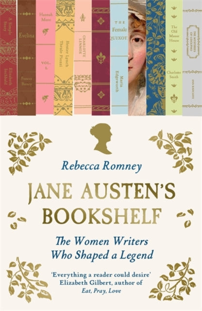 Jane Austen's Bookshelf: The women writers who shaped a legend by Rebecca Romney