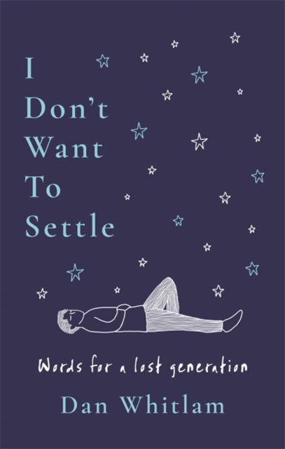 I Don't Want To Settle: Words for a lost generation by Dan Whitlam (PRE-ORDER)