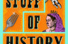 The Stuff of History: A Curated Compendium of Curious Objects and Forgotten People by Steven Moore