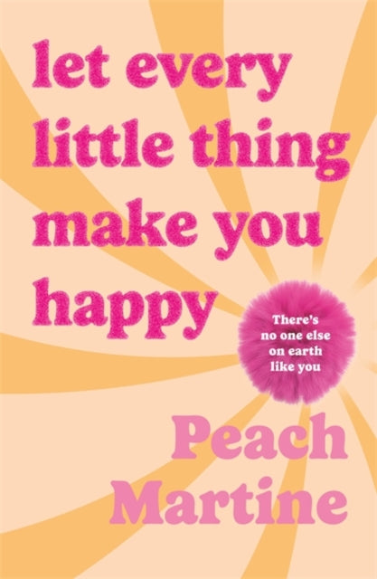 Let Every Little Thing Make You Happy by Peach Martine