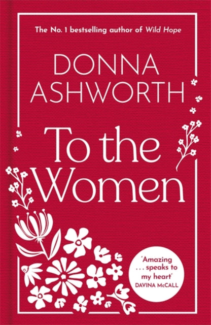 To the Women: The New Collection: Wise Words Every Woman Needs by Donna Ashworth