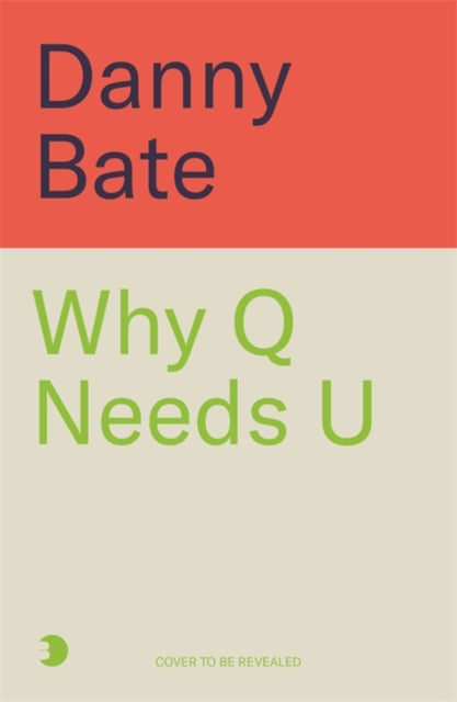 Why Q Needs U: A history of our letters and how we use them by Danny Bate