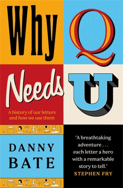 Why Q Needs U: A history of our letters and how we use them by Danny Bate