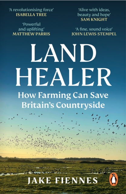 Land Healer: How Farming Can Save Britain’s Countryside by Jake Fiennes