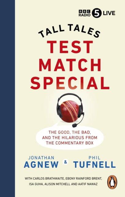 Test Match Special: Tall Tales – The Good The Bad and The Hilarious from the Commentary Box by Jonathan Agnew & Phil Tufnell