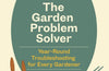 The Gardeners’ World Problem Solver: Year-Round Troubleshooting for Every Gardener