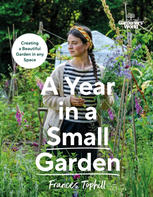 Gardeners’ World: A Year in a Small Garden by Frances Tophill