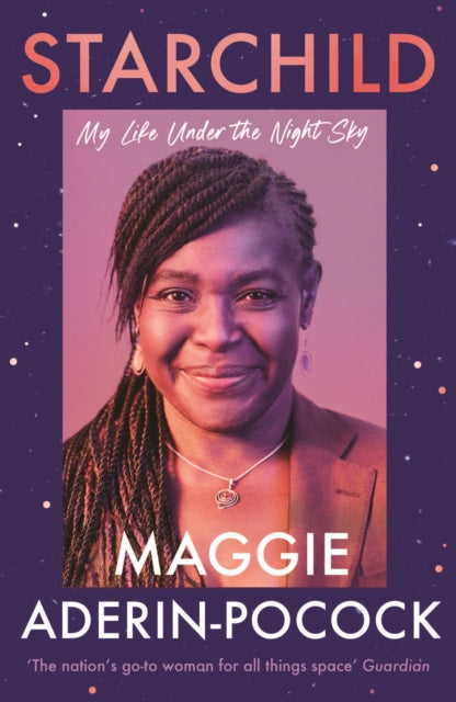 Starchild: My Life Under the Night Sky by Dr Maggie Aderin-Pocock