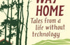 The Way Home: Tales from a life without technology by Mark Boyle