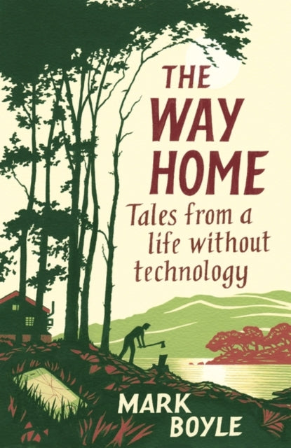 The Way Home: Tales from a life without technology by Mark Boyle