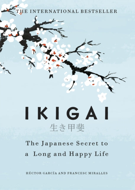 Ikigai : The Japanese secret to a long and happy life by Hector Garcia & Francesc Miralles