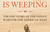 The Earth is Weeping: The Epic Story of the Indian Wars for the American West by Peter Cozzens