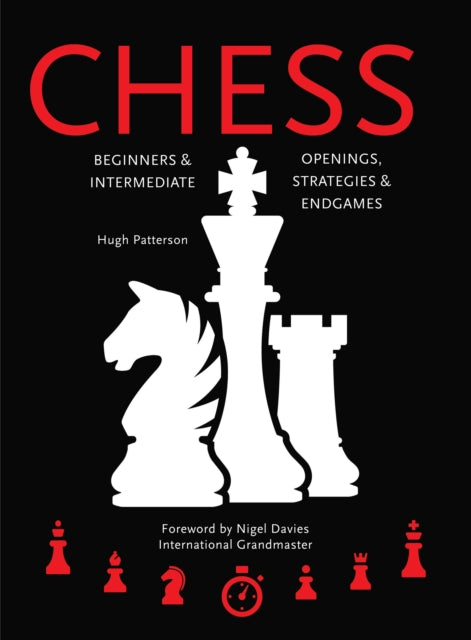 Chess: Beginners & Intermediate; Openings, Strategies & Endgames by Hugh Patterson