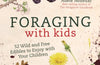 Foraging with Kids: 52 Wild and Free Edibles to Enjoy with Your Children by Adele Nozedar