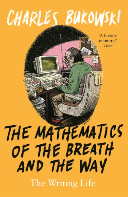 The Mathematics of the Breath and the Way: The Writing Life by Charles Bukowski