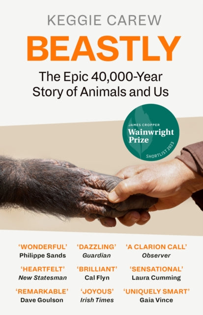 Beastly: The Epic 40,000-Year History of Animals and Us by Keggie Carew
