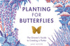 Planting for Butterflies: The Grower's Guide to Creating a Flutter by Jane Moore