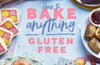 How to Bake Anything Gluten Free: Over 100 Recipes for Everything from Cakes to Cookies, Bread to Festive Bakes, Doughnuts to Desserts by Becky Excell
