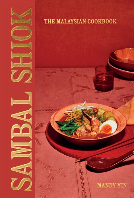 Sambal Shiok: The Malaysian Cookbook by Mandy Yin