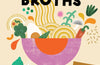 Bowls & Broths: Build a Bowl of Flavour from Scratch, with Dumplings, Noodles, and More by Pippa Middlehurst