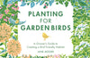 Planting for Garden Birds: A Grower's Guide to Creating a Bird-Friendly Habitat by Jane Moore