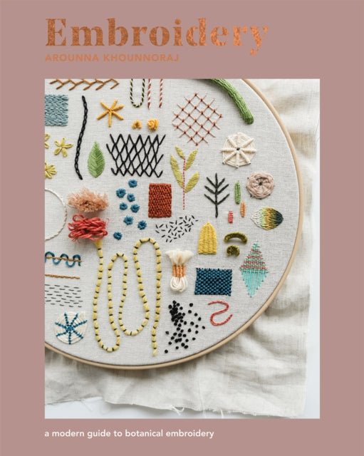 Embroidery: A Modern Guide to Botanical Embroidery by Arounna Khounnoraj