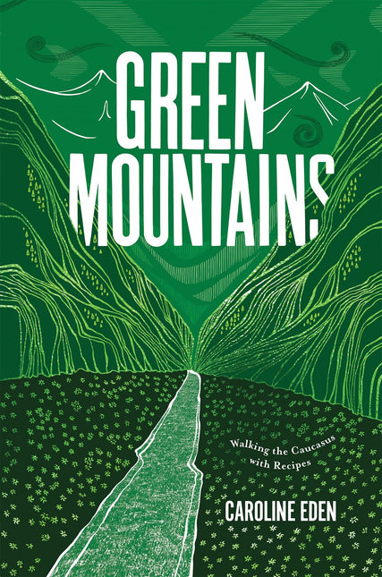 Green Mountains: Walking the Caucasus with Recipes by Caroline Eden (PRE-ORDER)