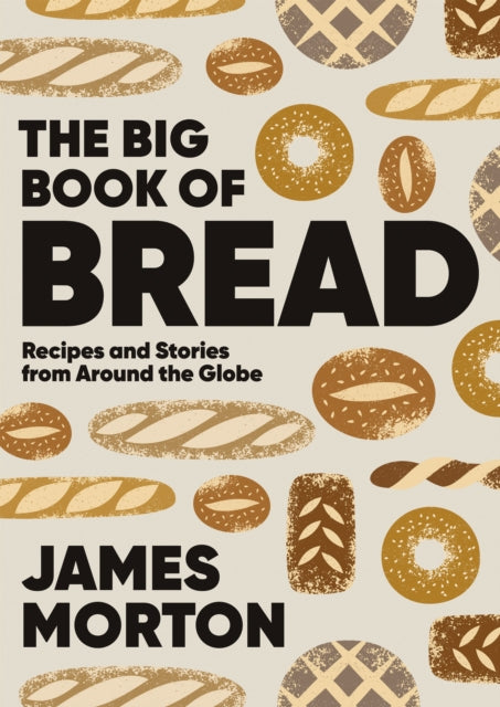 The Big Book of Bread: Recipes and Stories From Around the Globe by James Morton