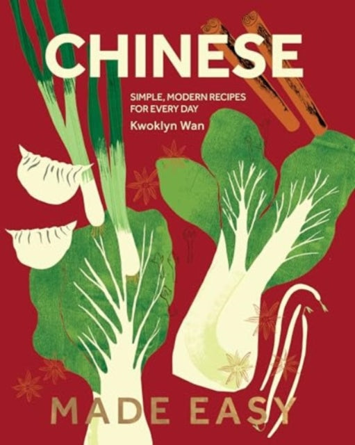 Chinese Made Easy: Simple, Modern Recipes for Every Day by Kwoklyn Wan