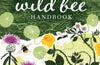 The Wild Bee Handbook: The Amazing Lives of Our Wild Species and How to Help Them Thrive by Sarah Wyndham Lewis