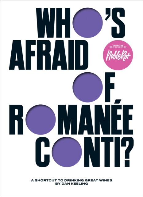 Who's Afraid of Romanee-Conti?: A Shortcut to Drinking Great Wines by Dan Keeling