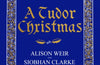 A Tudor Christmas by Alison Weir & Siobhan Clarke