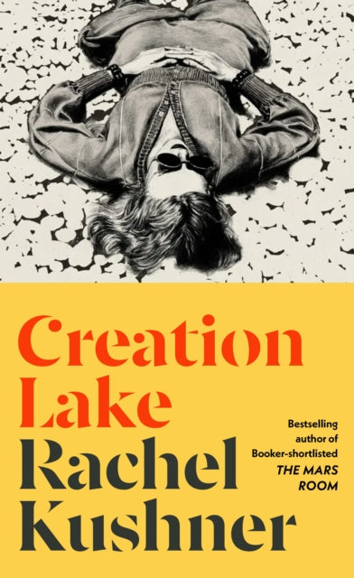 Creation Lake: From the Booker Prize-shortlisted author by Rachel Kushner