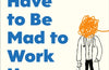 You Don't Have to Be Mad to Work Here: A Psychiatrist’s Life by Benji Waterhouse