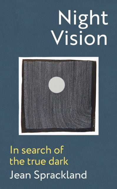 Night Vision: In search of the true dark by Jean Sprackland