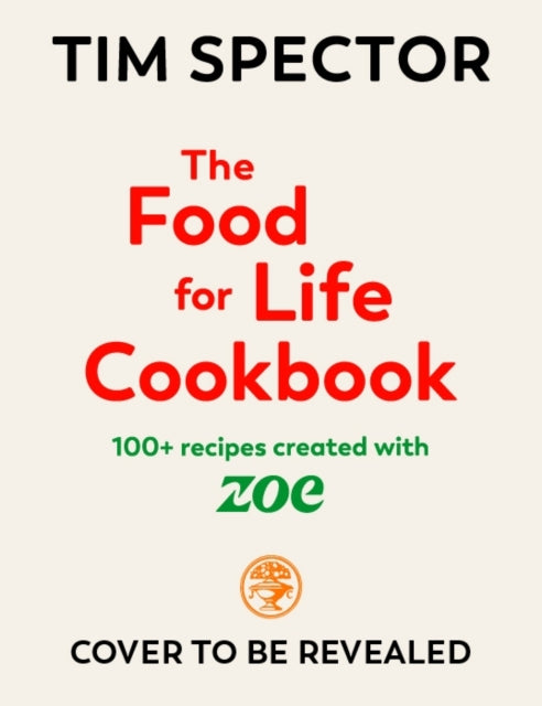 The Food For Life Cookbook: 100+ Recipes Created with ZOE by Tim Spector (PRE-ORDER)
