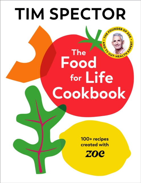 The Food For Life Cookbook: 100+ Recipes Created with ZOE by Tim Spector (PRE-ORDER)