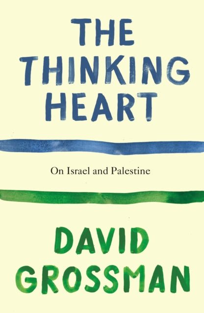 The Thinking Heart: On Israel and Palestine by David Grossman