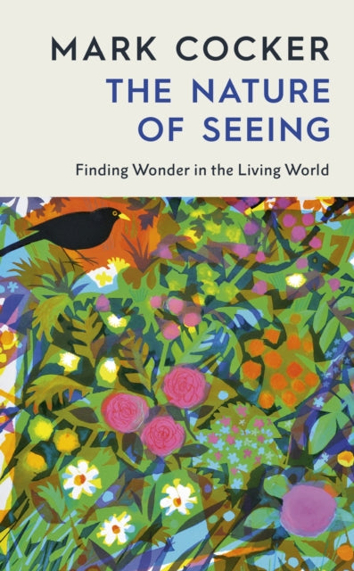 The Nature of Seeing: Finding Wonder in the Living World by Mark Cocker