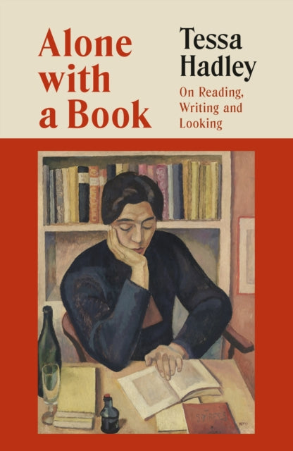 Alone with a Book: On Reading, Writing and Looking by Tessa Hadley