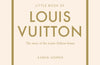 Little Book of Louis Vuitton: The Story of the Iconic Fashion House by Karen Homer