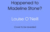 Whatever Happened to Madeline Stone? by Louise O'Neill