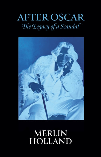 After Oscar: The Legacy of a Scandal by Merlin Holland