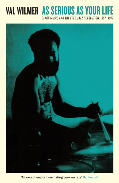 As Serious As Your Life: Black Music and the Free Jazz Revolution, 1957–1977 by Val Wilmer