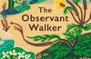 The Observant Walker : Wild Food, Nature and Hidden Treasures on the Pathways of Britain by John Wright