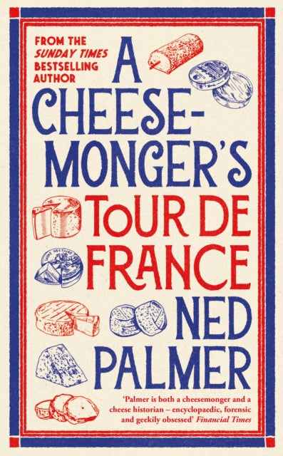 A Cheesemonger’s Tour de France by Ned Palmer (PRE-ORDER)