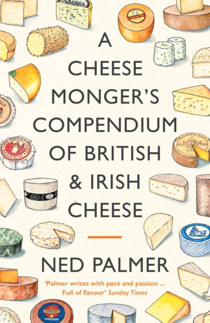 A Cheesemonger's Compendium of British & Irish Cheese by Ned Palmer (PRE-ORDER)