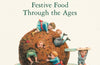 At Christmas We Feast: Festive Food Through the Ages by Annie Gray
